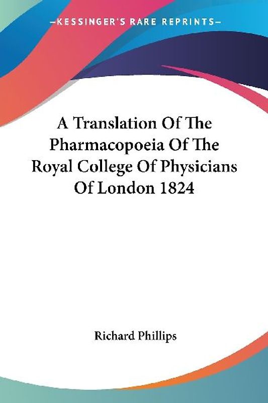 A Translation Of The Pharmacopoeia Of The Royal College Of Physicians Of London 1824