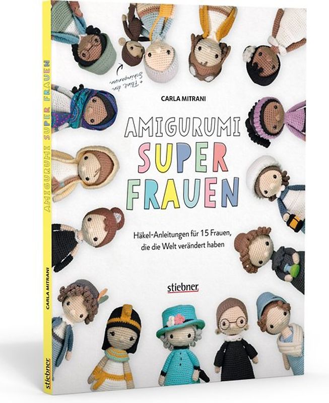 Amigurumi Superfrauen. Häkel-Anleitungen für 15 Frauen, die die Welt verändert haben