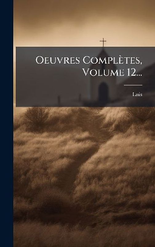 Oeuvres Complètes, Volume 12...