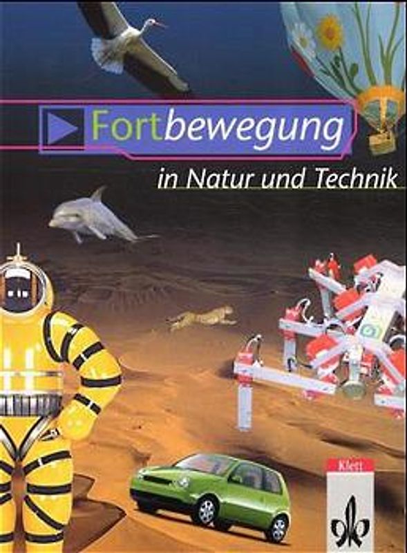 NAWIgator - Forschen und Entdecken. Fächerübergreifender Unterricht... / Fortbewegung in Natur und Technik. Schülerheft