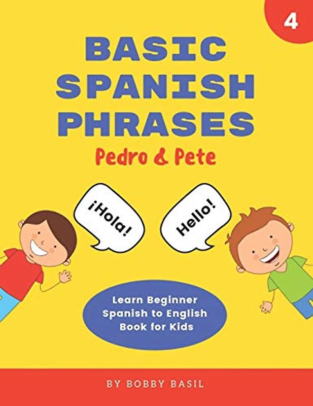 Basic Spanish Phrases: Learn Beginner Spanish to English Book for Kids (Pedro & Pete Spanish Kids, Band 4)