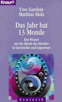 Das Jahr hat 13 Monde. Das Wissen um die Macht des Mondes in Geschichte und Gegenwart
