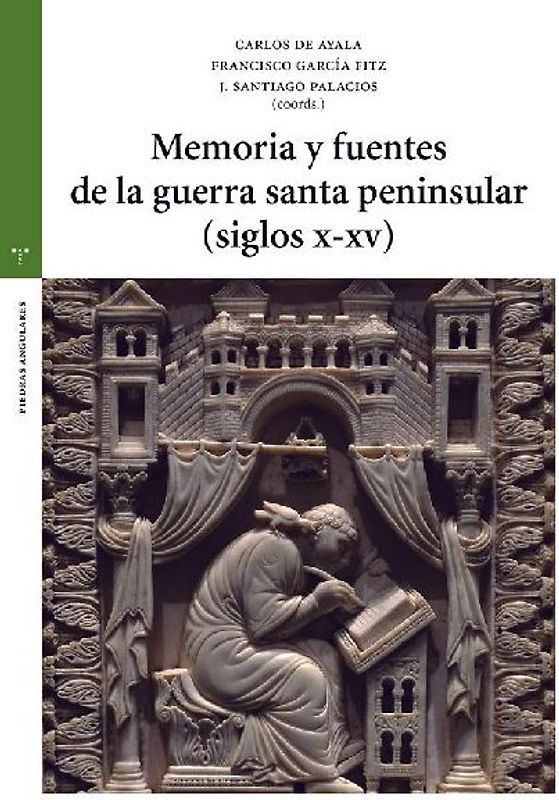 Memoria y fuentes de la guerra santa peninsular, siglos X-XV
