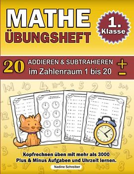 Mathe 1. Klasse Übungsheft: Kopfrechnen üben mit Plus und Minus Aufgaben im Zahlenraum 1 bis 20 | Mit über 3000 Mathematik Übungen sicher Addieren und Subtrahieren festigen |Uhrzeit lernen für Kinder.