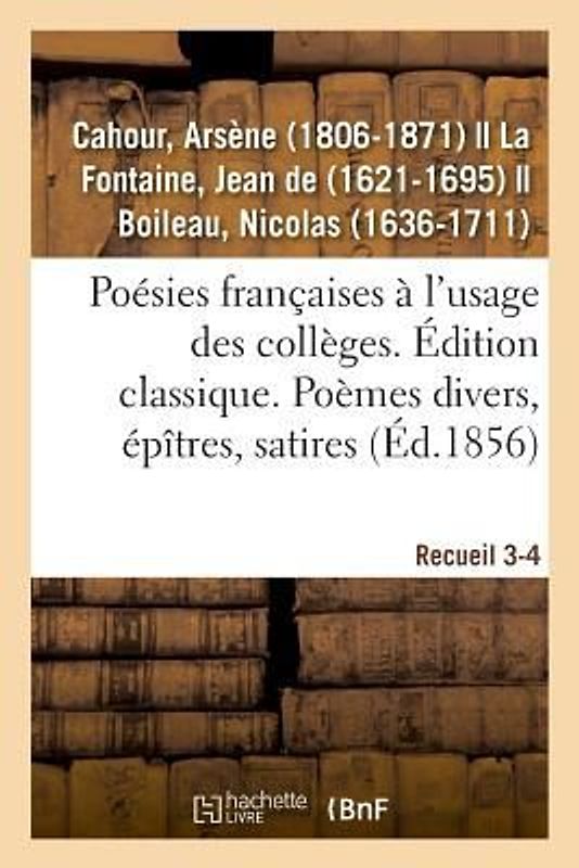 Poésies Françaises, Distribuées Et Annotées À l'Usage Des Collèges. Édition Classique