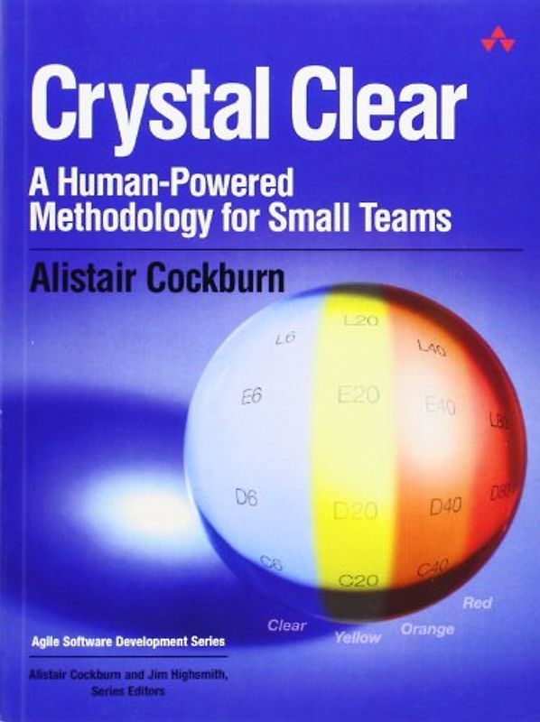 Crystal Clear: A Human-Powered Methodology for Small Teams (Agile Software Development) - Alistair Cockburn