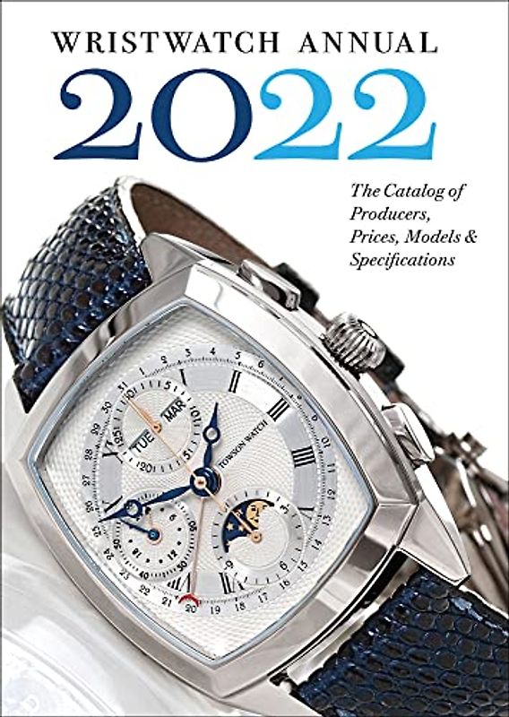 Wristwatch 2022: The Catalog of Producers, Prices, Models, and Specifications (Wristwatch Annual)