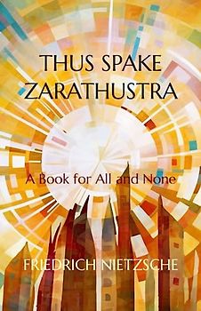 Thus Spake Zarathustra (Illustrated Edition): A Book for All and None