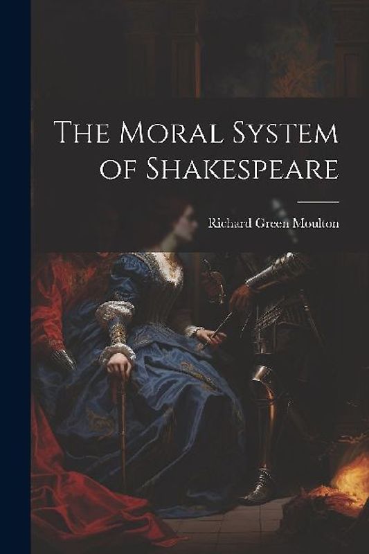 The Moral System of Shakespeare