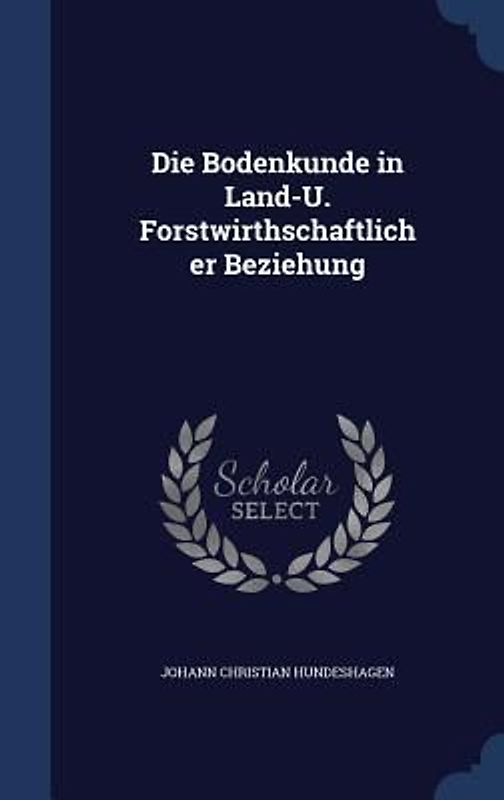 Die Bodenkunde in Land-U. Forstwirthschaftlicher Beziehung