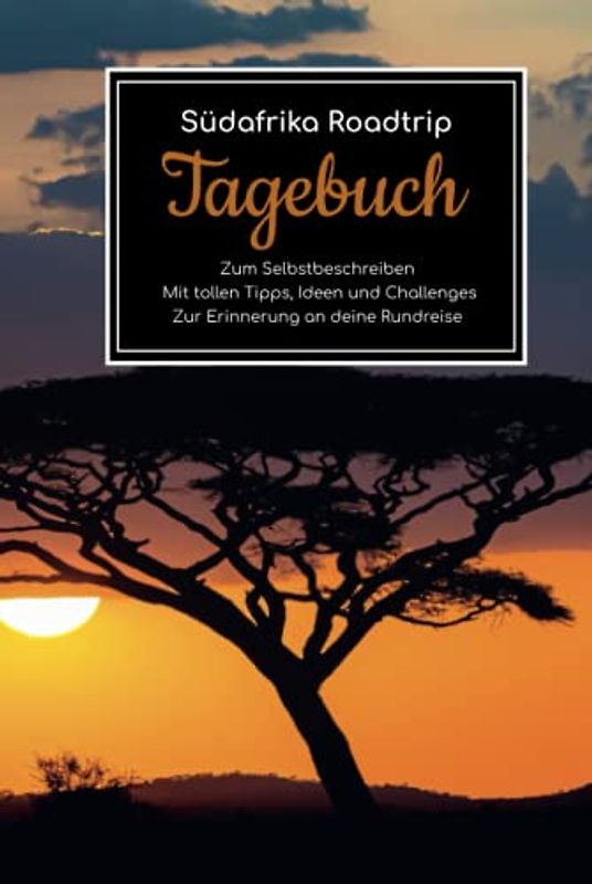 Südafrika Roadtrip Tagebuch – Zum Selbstbeschreiben – Mit tollen Tipps, Ideen und Challenges – Zur Erinnerung an deine Rundreise