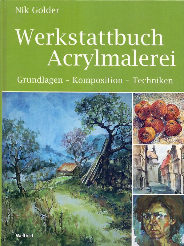 Werkstattbuch Acrylmalerei: Grundlangen, Komposition, Techniken - Nik Golder [Gebundene Ausgabe, Weltbild]
