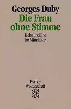 Die Frau ohne Stimme. Liebe und Ehe im Mittelalter