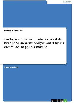 Einfluss des Transzendentalismus auf die heutige Musikszene. Analyse von "I have a dream" des Rappers Common