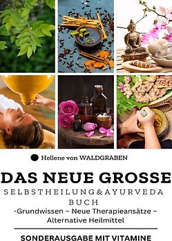 Das neue große Selbstheilung und Ayurveda Buch : Grundwissen – Neue Therapieansätze –Alternative Heilmittel