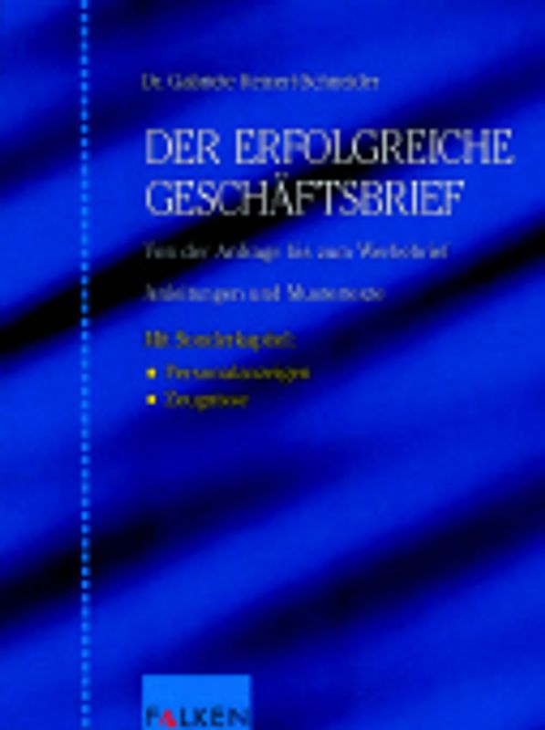 Der erfolgreiche Geschäftsbrief. Von der Anfrage bis zum Werbebrief. Anleitungen und Mustertexte. Mit Sonderkapitel: Personalanzeigen - Zeugnisse