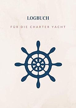 Logbuch für die Charter Yacht: Das übersichtlichste Logbuch für Charterskipper | Ohne nervige Wetterkarten und andere unnötige Vorgaben | Charteryacht Log Buch