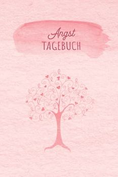 Angsttagebuch: Ein Tagebuch als Arbeitsbuch zum Ausfüllen und Ankreuzen, zur Selbsthilfe bei Angst- & Panikattacken und Unterstützung bei Therapie einer Angststörung