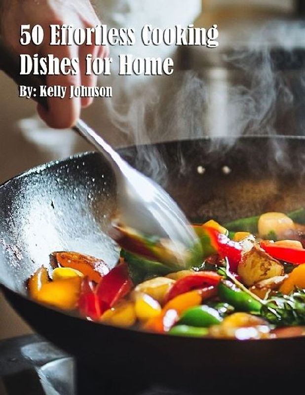 50 Effortless Cooking Dishes for Home