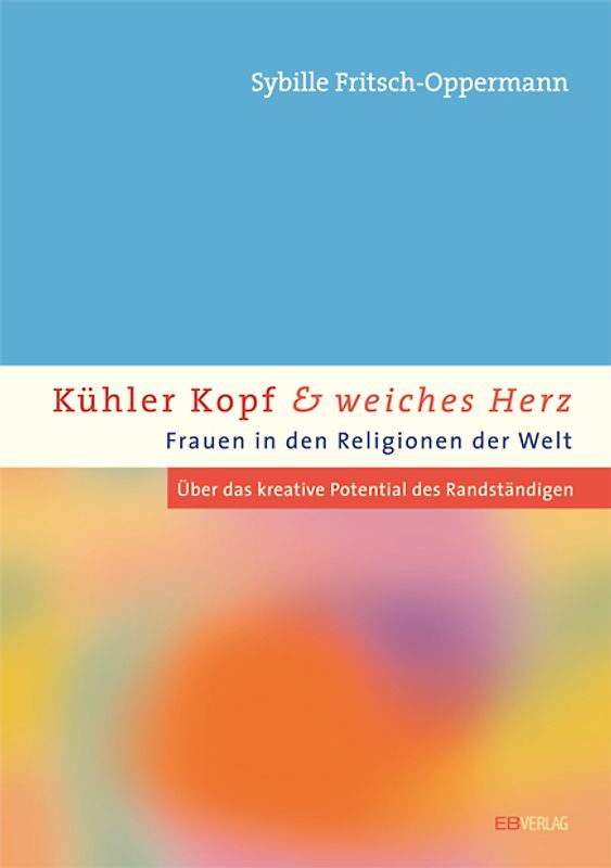 Kühler Kopf und weiches Herz - Frauen in den Religionen der Welt