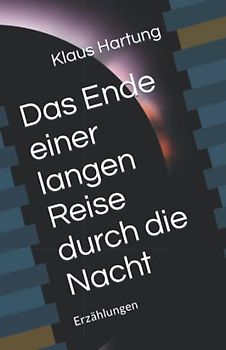 Das Ende einer langen Reise durch die Nacht: Erzählungen