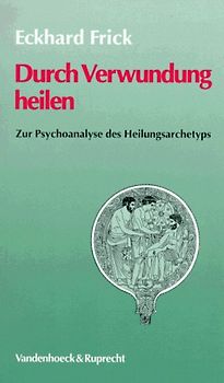Durch Verwundung heilen. Zur Psychoanalyse des Heilungsarchetyps