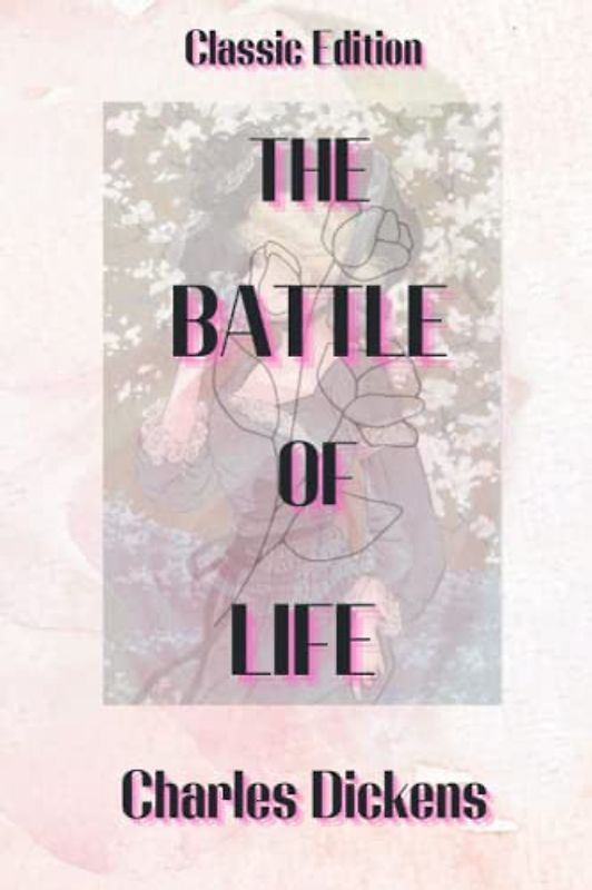 The Battle of Life: With Original Illustrations