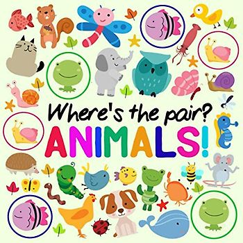 Where's The Pair? Animals!: A Fun Spotting Book for 2-5 Year Olds (Puzzle Books for Kids (Age 2-5), Band 10)