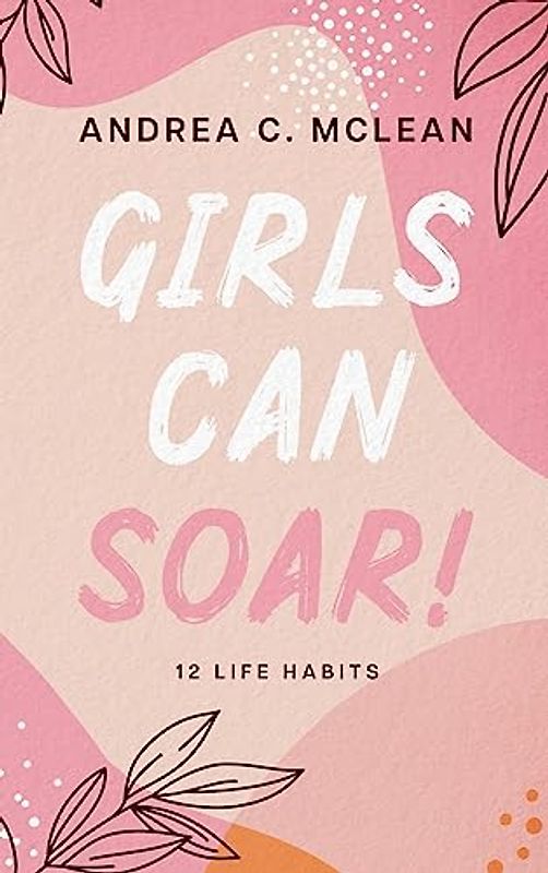 Girls Can SOAR!: 12 Life Habits