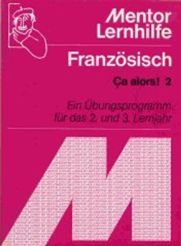 Ça alors!. Ein Grammatik-Übungsprogramm für Anfänger, Teil 2. Hauptthemen des 2. und 3. Lernjahres