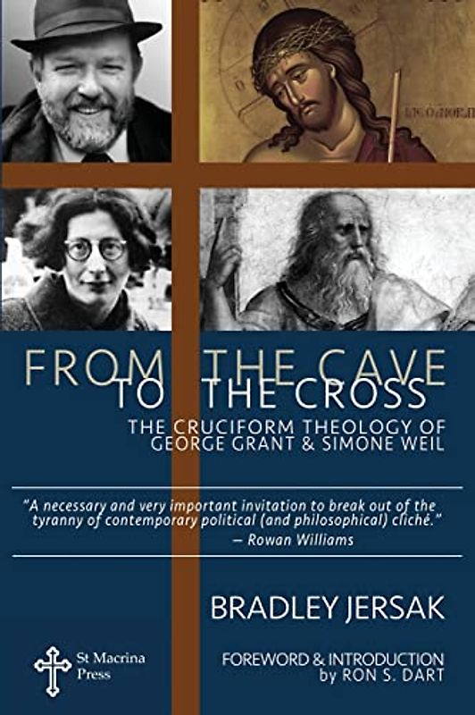 From the Cave to the Cross: The Cruciform Theology of George Grant and Simone Weil