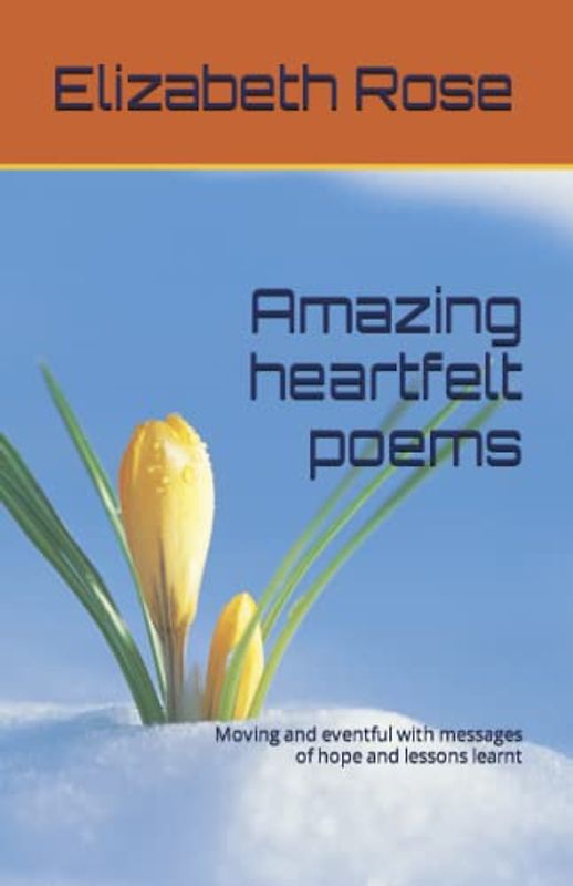 Amazing heartfelt poems: Moving and eventful with messages of hope and lessons learnt