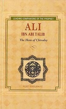 Ali Ibn Abi Talib: Hero of Chivalry (Leading Companions to the Prophet)