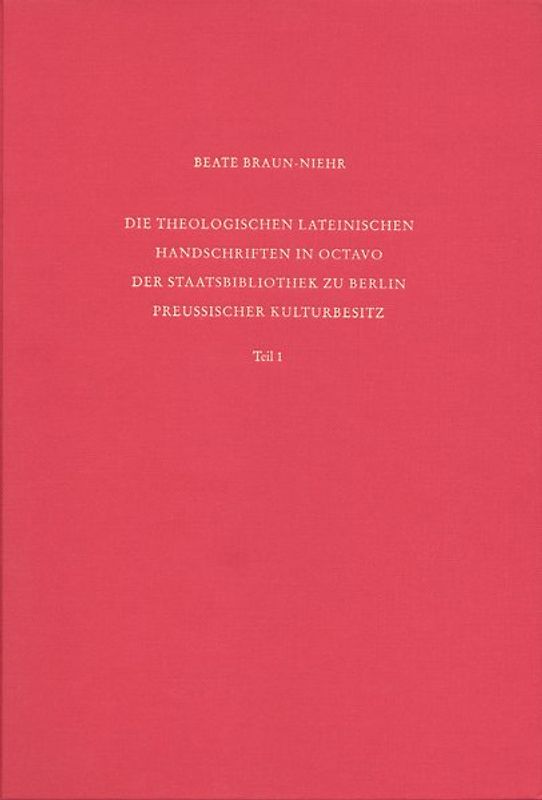 Staatsbibliothek zu Berlin - Preussischer Kulturbesitz. Kataloge... / Erste Reihe. Handschriften / Die theologischen lateinischen Handschriften in Octavo der Staatsbibliothek zu Berlin Preußischer Kulturbesitz
