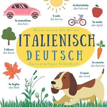 Meine ersten 100 Wörter | Italienisch Deutsch Zweisprachiges Bilderbuch | Italienisch lernen für Anfänger: Italienisch lernen für Kinder | Italiano Tedesco Libro illustrato bilingue per bambini