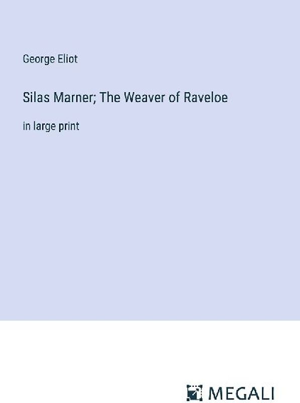 Silas Marner; The Weaver of Raveloe