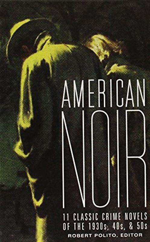 American Noir: 11 Classic Crime Novels of the 1930s, 40s, & 50s (Library of America)