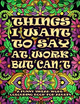Things I Want To Say At Work But Can't: Swear Word Colouring Book For Adults | Funny Gag Gift for Coworkers with Stress Relieving Designs | Office Stress Relief Gifts