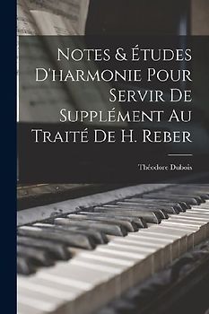 Notes & études d'harmonie pour servir de supplément au traité de H. Reber