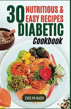 Diabetic Cookbook: 30 Nutritious and Easy Recipes