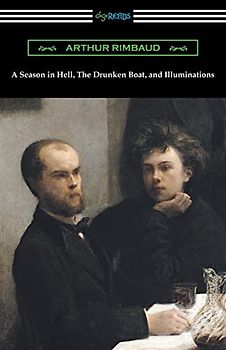 A Season in Hell, the Drunken Boat, and Illuminations