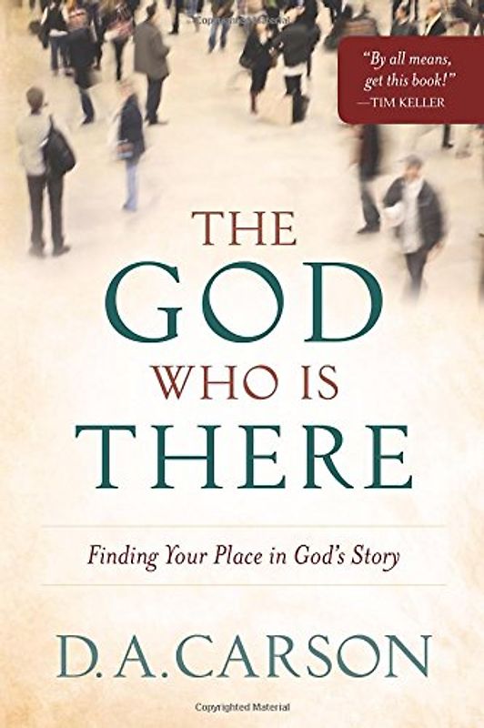 The God Who Is There: Finding Your Place In God'S Story - Carson, D. A.