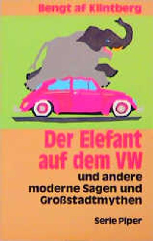 Der Elefant auf dem VW. Und andere moderne Sagen und Grossstadtmythen