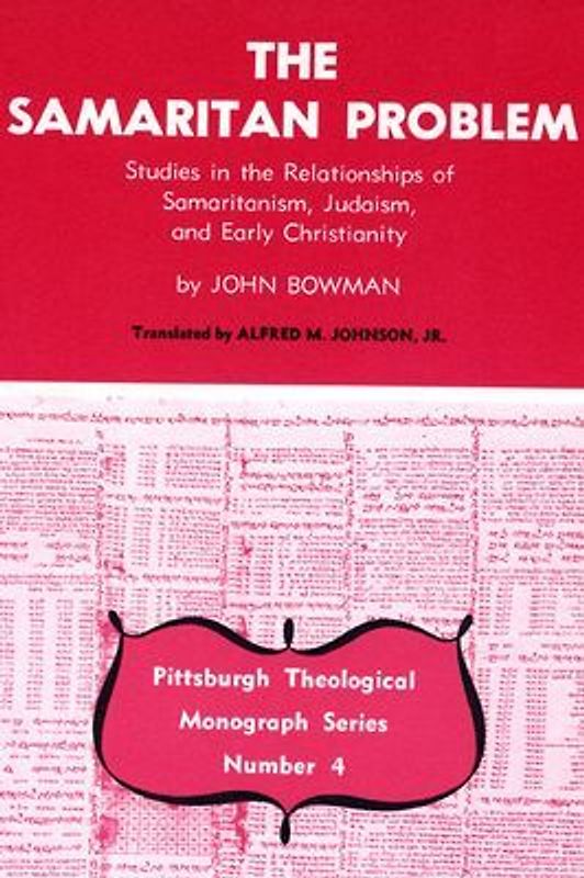 The Samaritan Problem: Studies in the Relationships of Samaritanism, Judaism, and Early Christianity