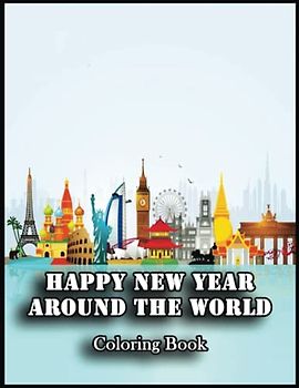 Happy New Year Around the World: Amazing Gifts for Happy Easter Lovers, Fans with 110 High Quality Print Pages, Use for Relax, Stress Relief and Creativity in Holidays