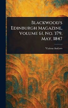 Blackwood's Edinburgh Magazine, Volume 61, No. 379, May, 1847