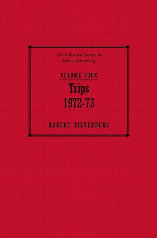 Trips, 1972-73: The Collected Stories of Robert Silverberg