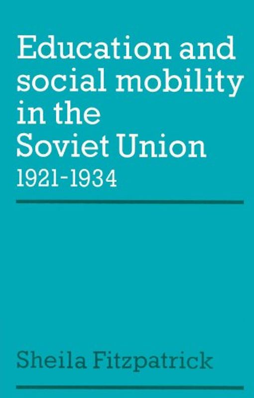 Education and Social Mobility in the Soviet Union 1921-1934 (Cambridge Russian, Soviet and Post-Soviet Studies, Band 27) - Fitzpatrick, Sheila