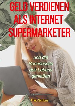 Geld verdienen als Internet-SuperMarketer