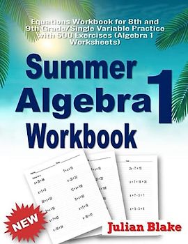 Summer Math Algebra 1 Workbook: Equations Workbook for 8th and 9th Grade/Single Variable Practice with 500 Exercises (Algebra 1 Worksheets)